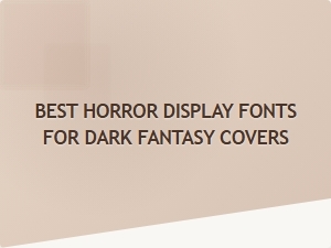 Best Horror Display Fonts for Dark Fantasy Covers