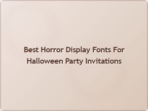 Best Horror Display Fonts for Halloween Party Invitations